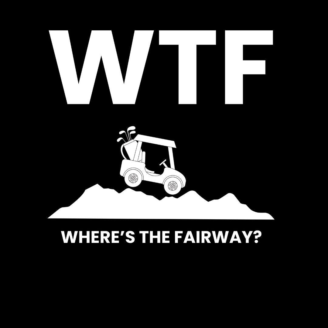 WTF - Where's the Fairway? - T-Shirt