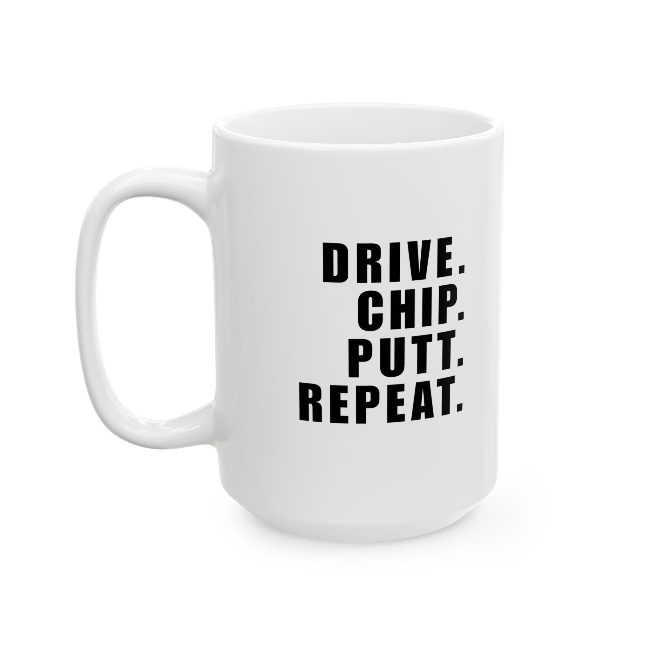 DRIVE. CHIP. PUTT. REPEAT. - Mug (White)