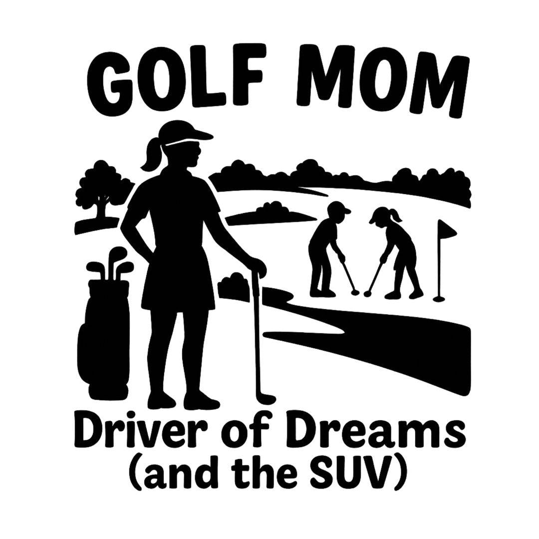Golf Mom Driver of Dreams (and the SUV)