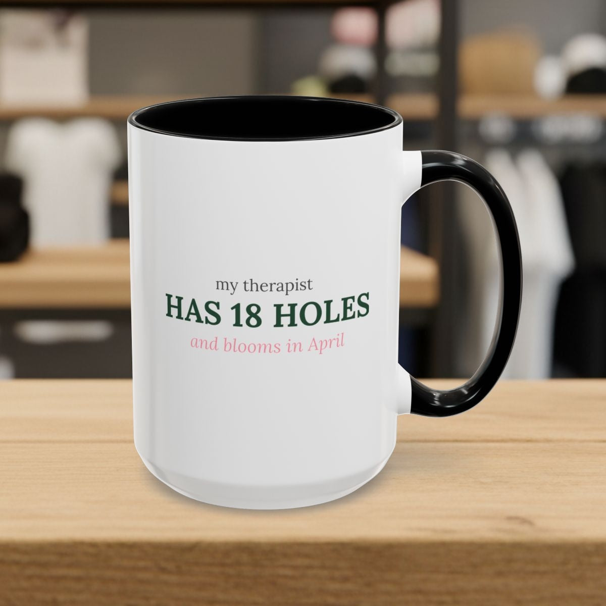 My Therapist Has 18 Holes and Blooms in April - Golf Mug in Black