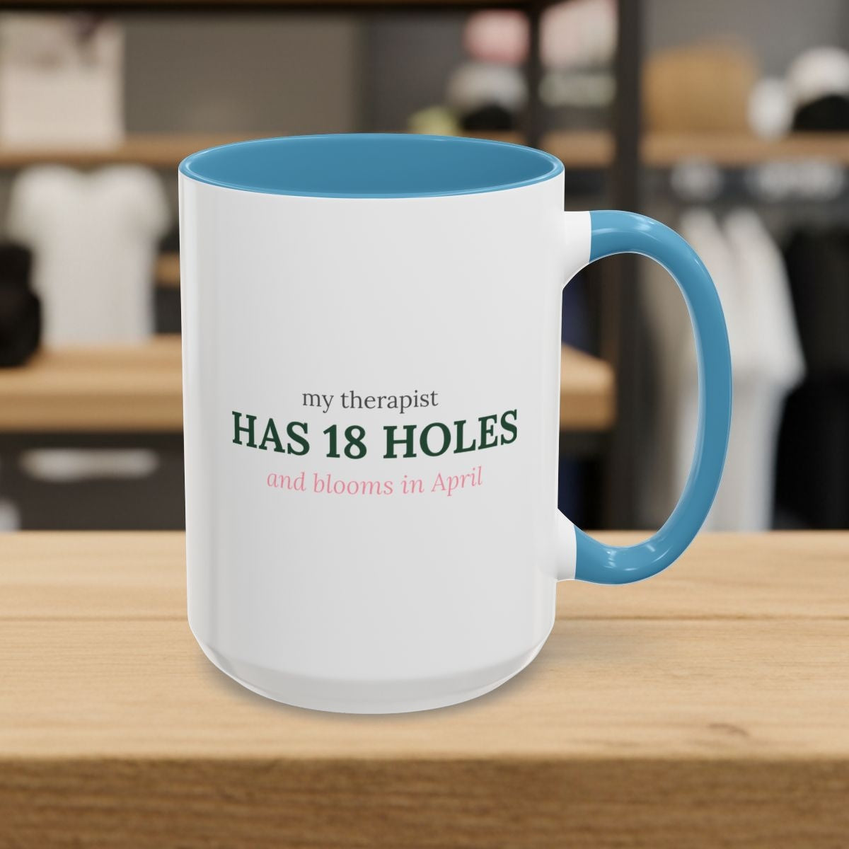 My Therapist Has 18 Holes and Blooms in April - Golf Mug in Light Blue