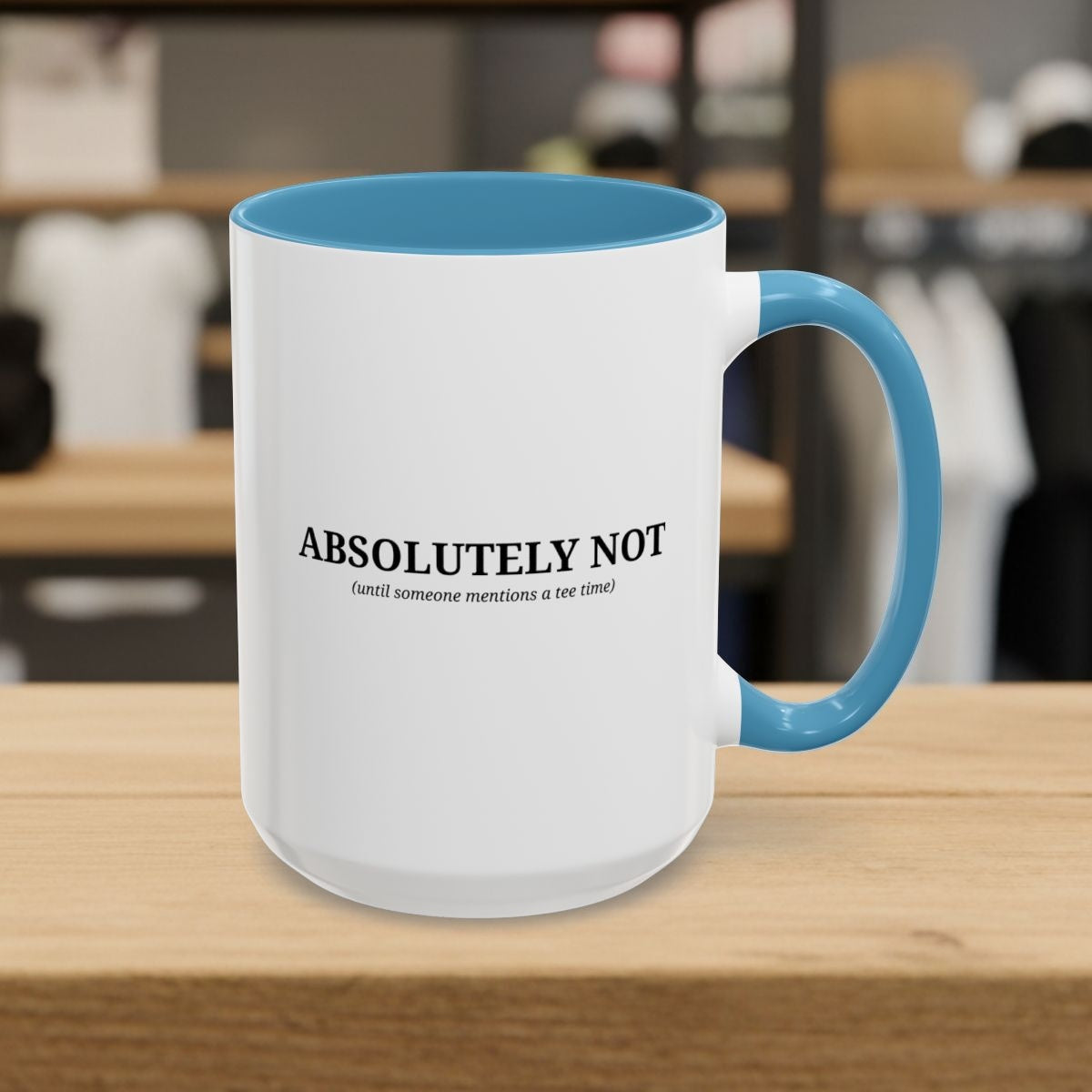 ABSOLUTELY NOT - Golf Mug - 15oz in Light Blue