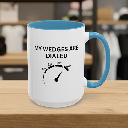 My Wedges are Dialed - Golf Mug - 15oz in Light Blue