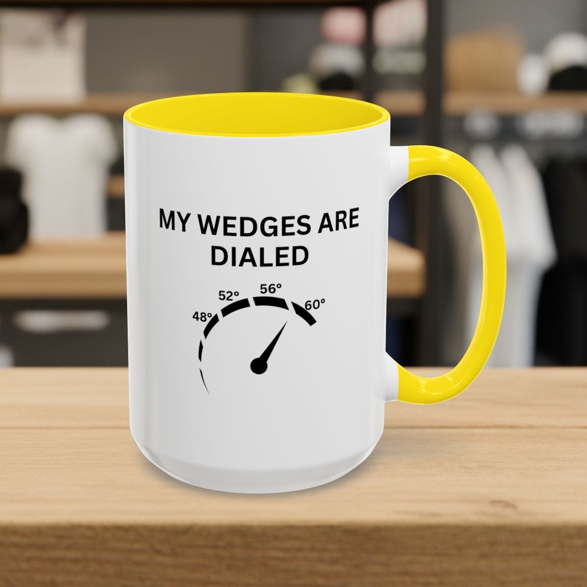 My Wedges are Dialed - Golf Mug - 15oz in Yellow
