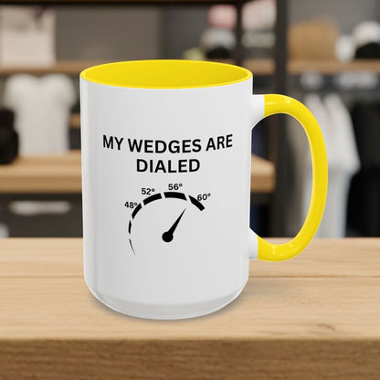 My Wedges are Dialed - Golf Mug - 15oz in Yellow