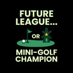 Future League… or Mini-Golf Champion - Sweatshirt