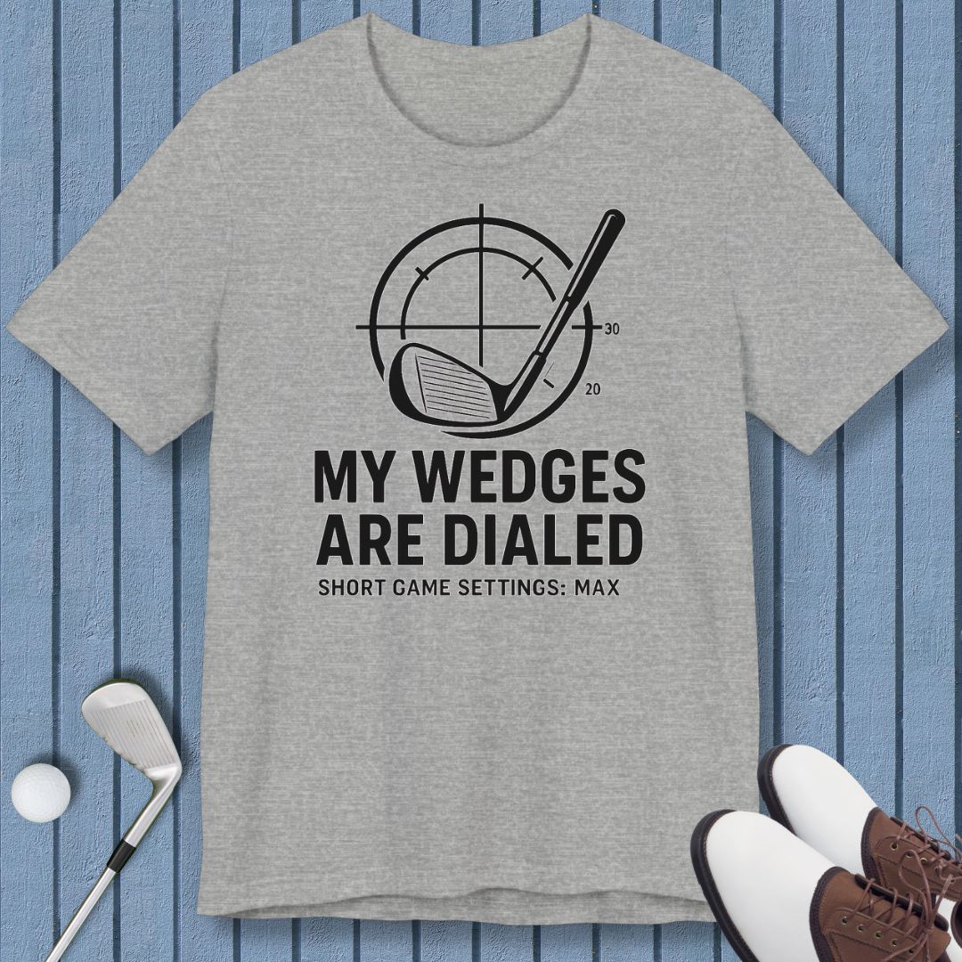 My Wedges are Dialed - T-shirt in Athletic Heather, great for casual wear. Find more fun golf focused products at oneforetheages.com