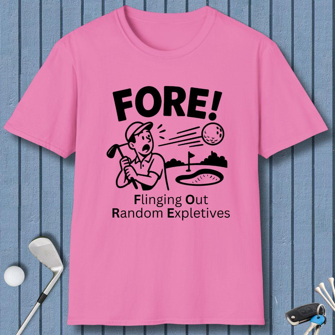 FORE! - Flinging Out Random Expletives! T-Shirt in Azalea, great for casual wear. Find more fun golf focused products at oneforetheages.com