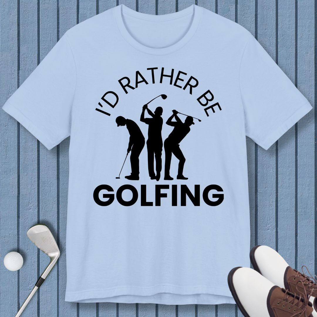 I'd Rather Be Golfing – T-shirt in Baby Blue, great for casual wear. Find more fun golf focused products at oneforetheages.com
