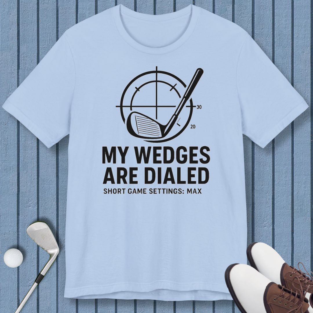 My Wedges are Dialed - T-shirt in Baby Blue, great for casual wear. Find more fun golf focused products at oneforetheages.com