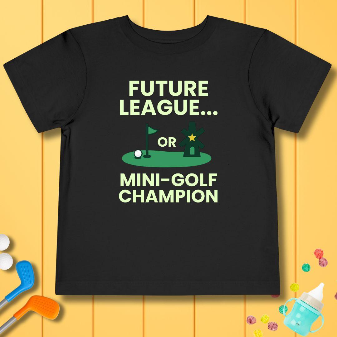Future League… or Mini-Golf Champion - Funny Toddler Golf T-Shirt in Black, great for casual wear. Find more fun golf focused products at oneforetheages.com