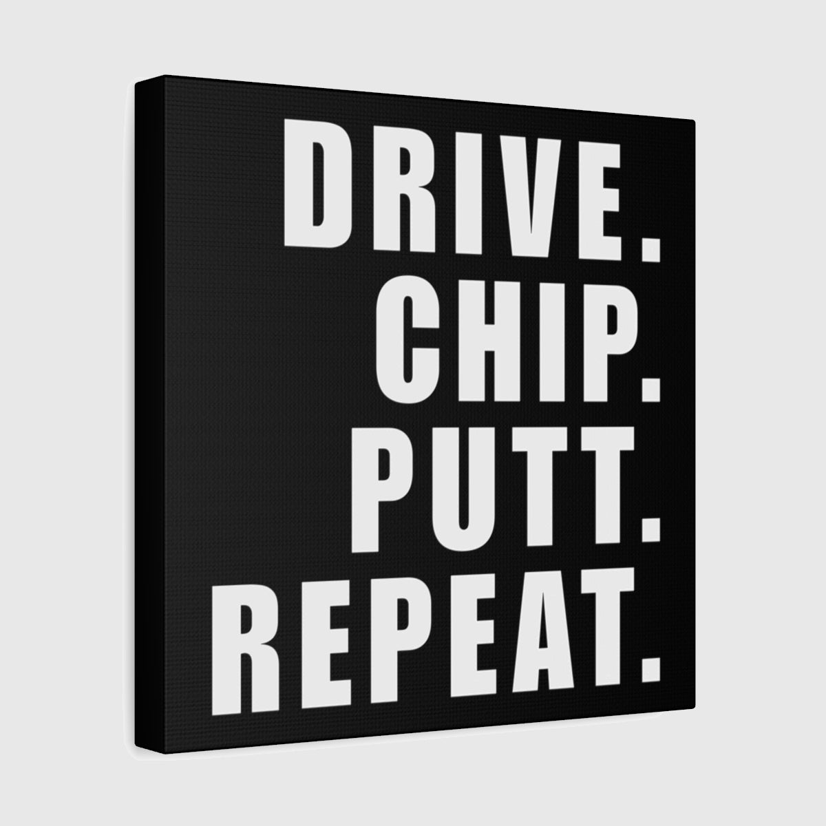 DRIVE CHIP PUTT REPEAT - Canvas Wall Art - Black - 12×12 - front