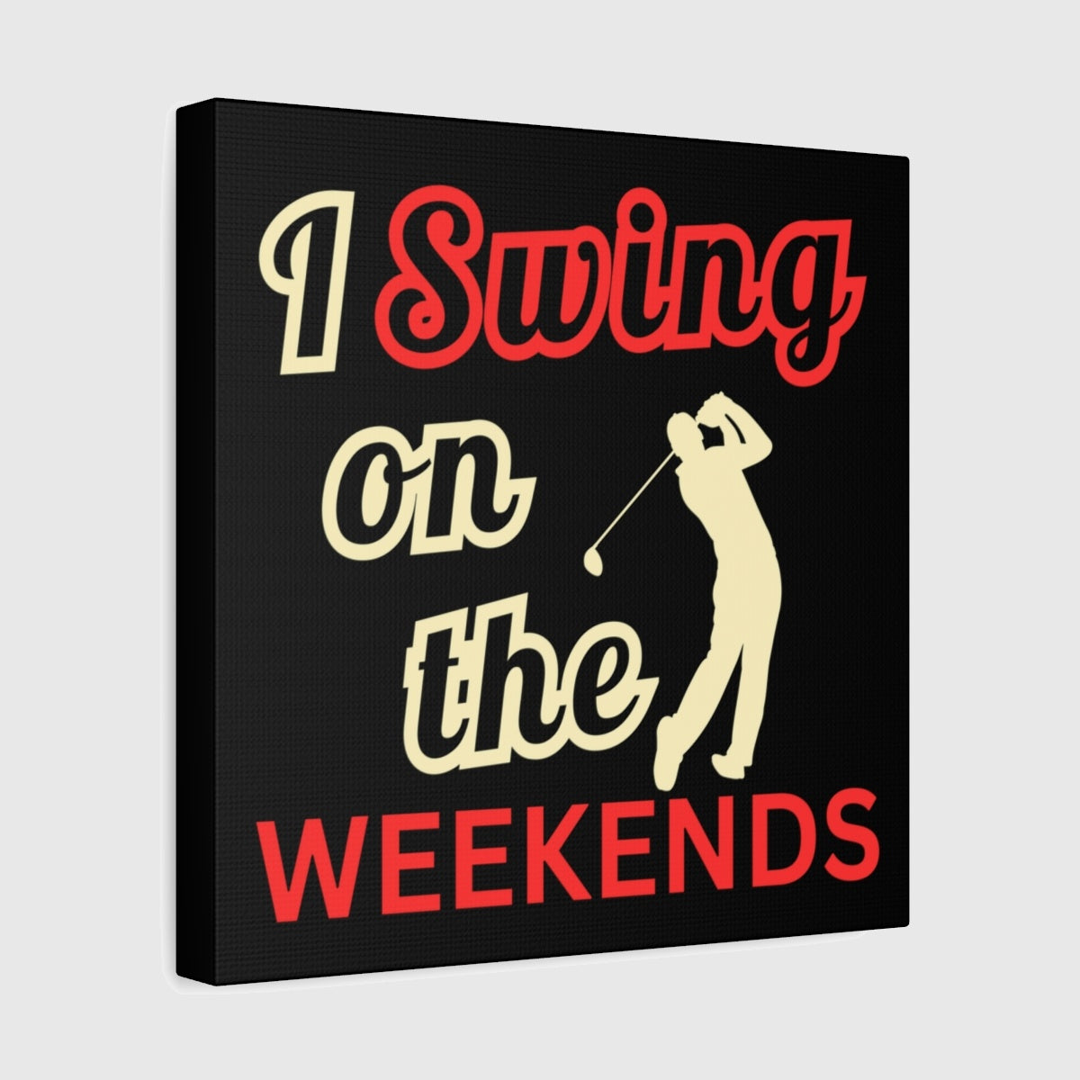 I Swing on the Weekends - Black - 12×12 - front