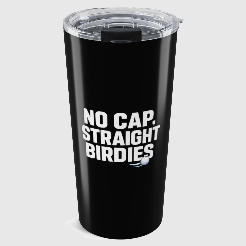 NO CAP, STRAIGHT BIRDIES - 20oz Tumbler in Black