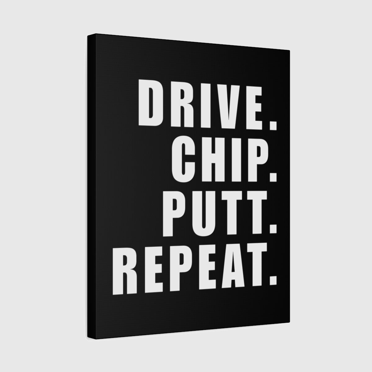 DRIVE CHIP PUTT REPEAT - Canvas Wall Art - Black - 16×20 - front