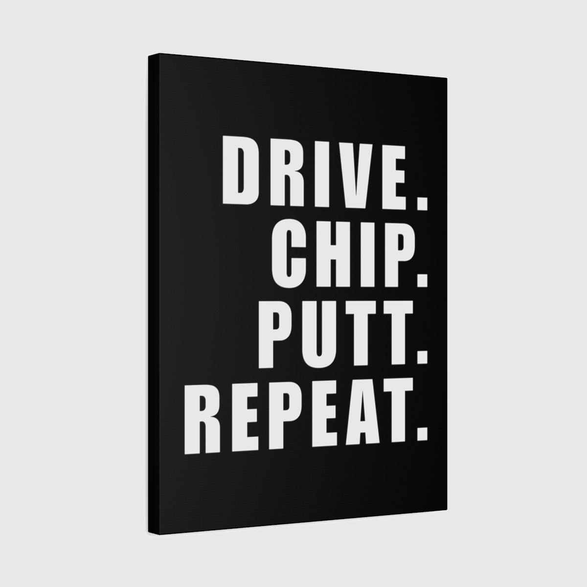 DRIVE CHIP PUTT REPEAT - Canvas Wall Art - Black - 18×24 - front