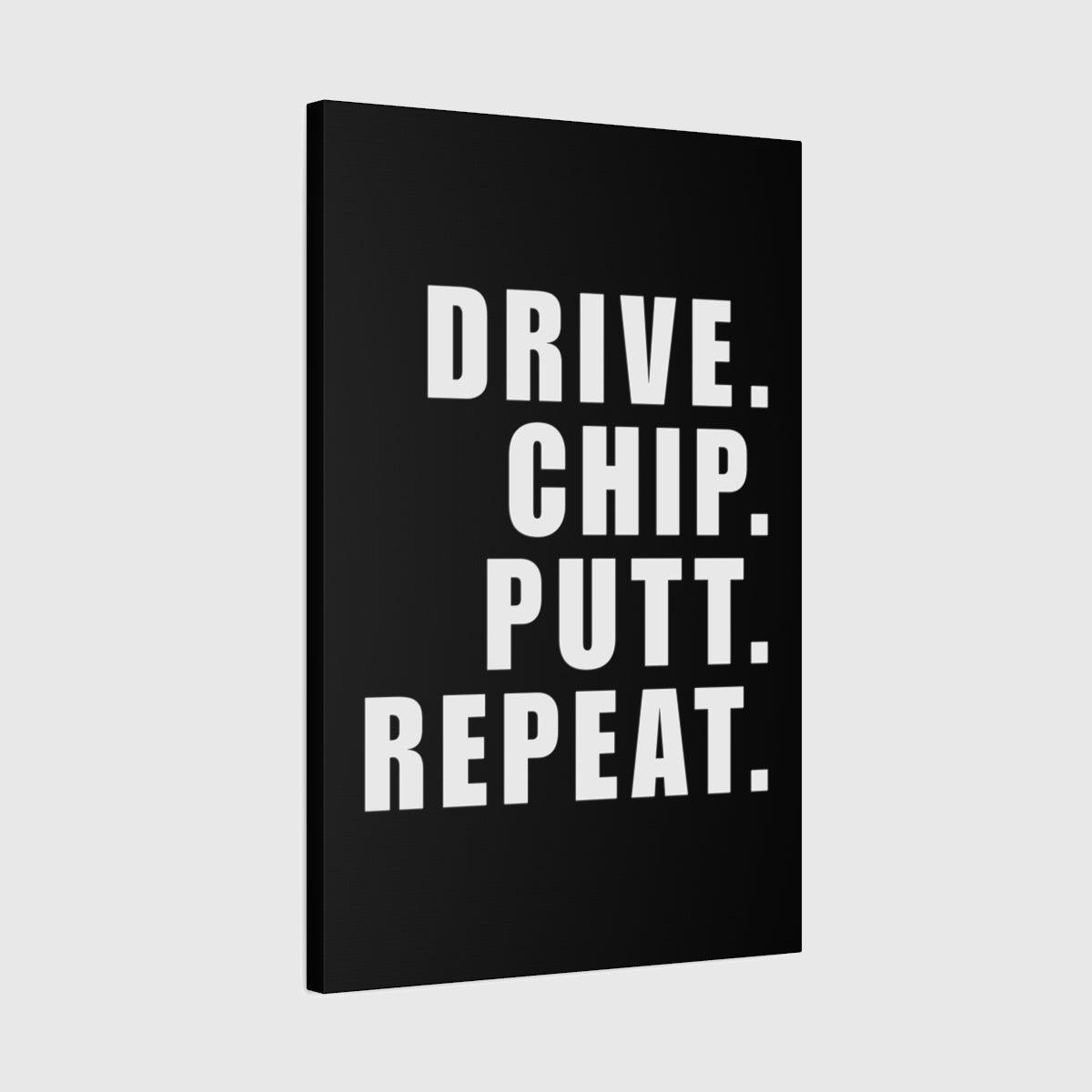 DRIVE CHIP PUTT REPEAT - Canvas Wall Art - Black - 20×30 - front