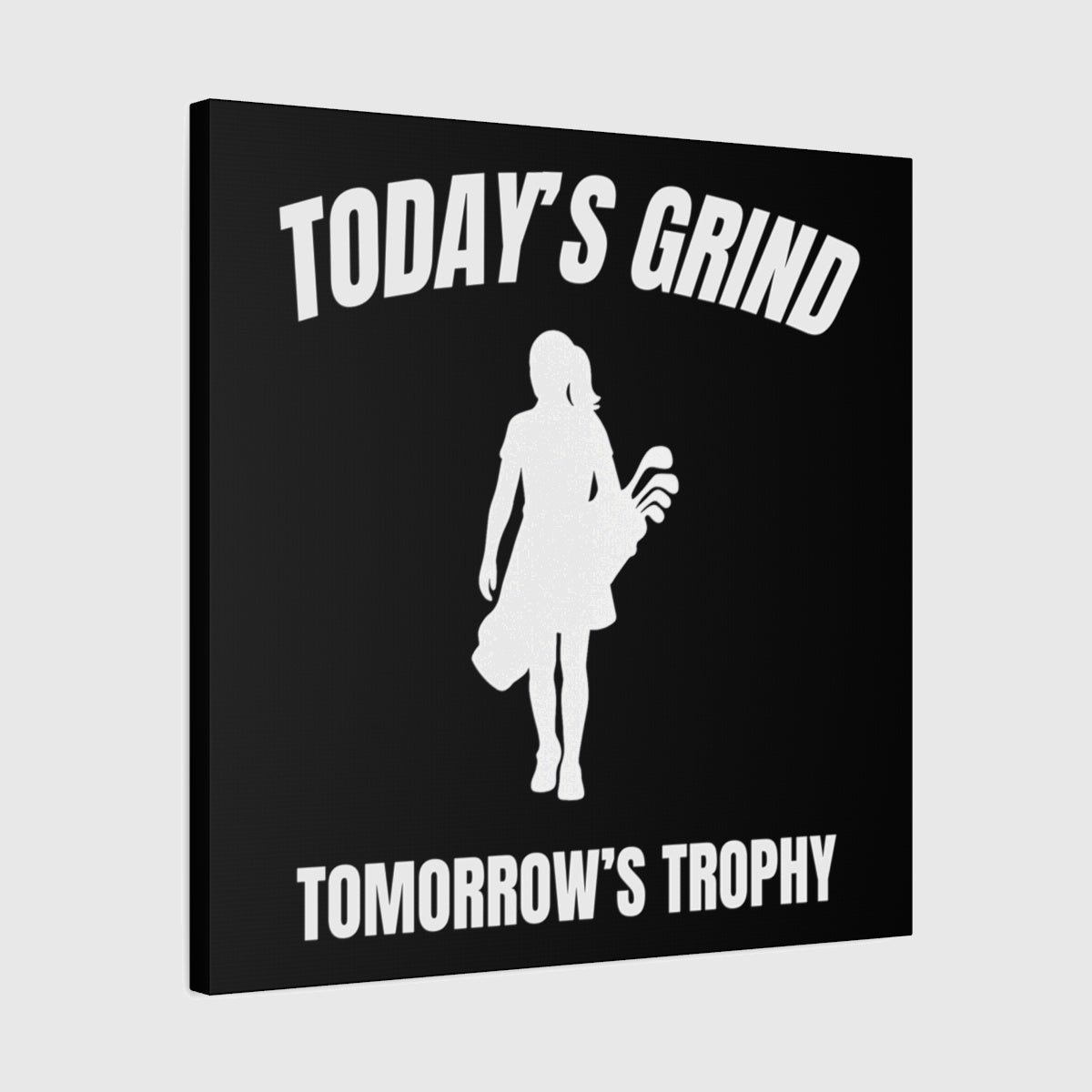 Today's Grind - Tomorrow's Trophy (female) - Canvas Wall Art - Black - 24×24 - front