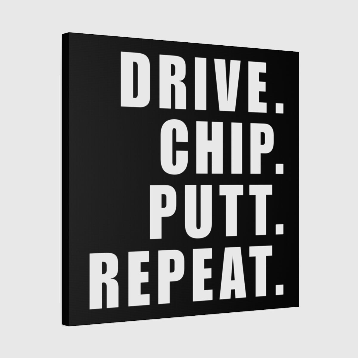 DRIVE CHIP PUTT REPEAT - Canvas Wall Art - Black - 24×24 - front