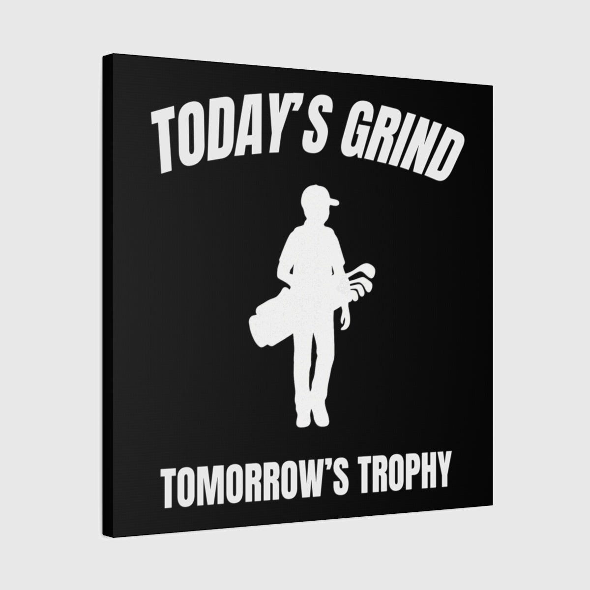 Today's Grind - Tomorrow's Trophy (male) - Canvas Wall Art - Black - 24×24 - front