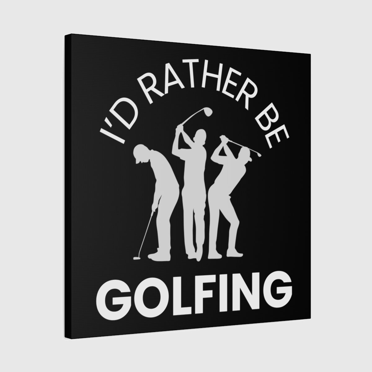I'd Rather Be Golfing - Canvas Wall Art - Black - 24×24 - front