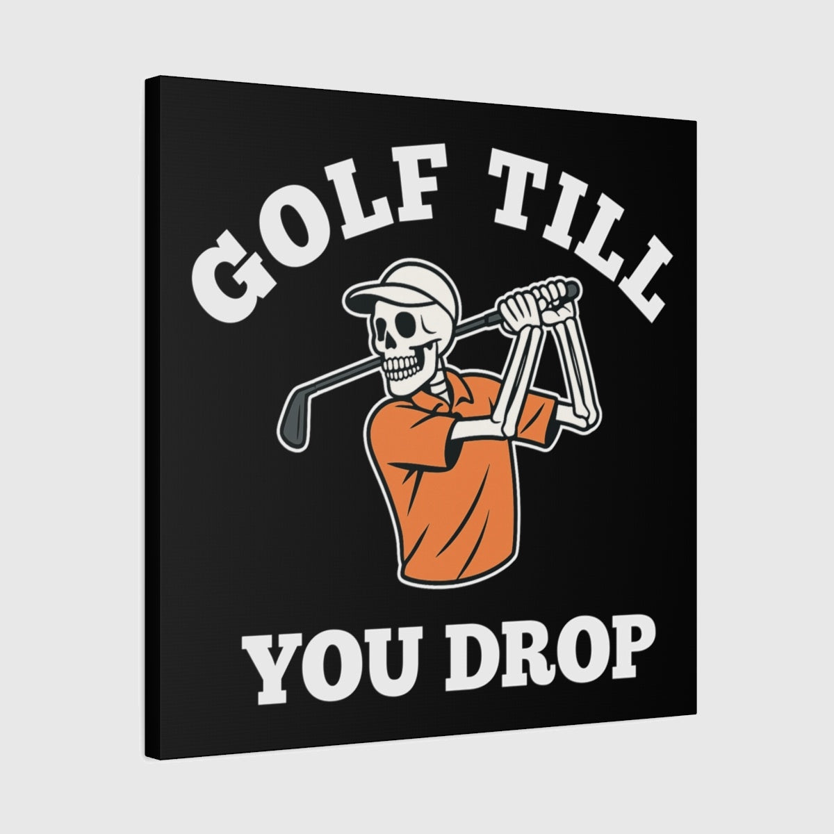 Golf Till You Drop - Canvas Wall Art - Black - 24×24 - front
