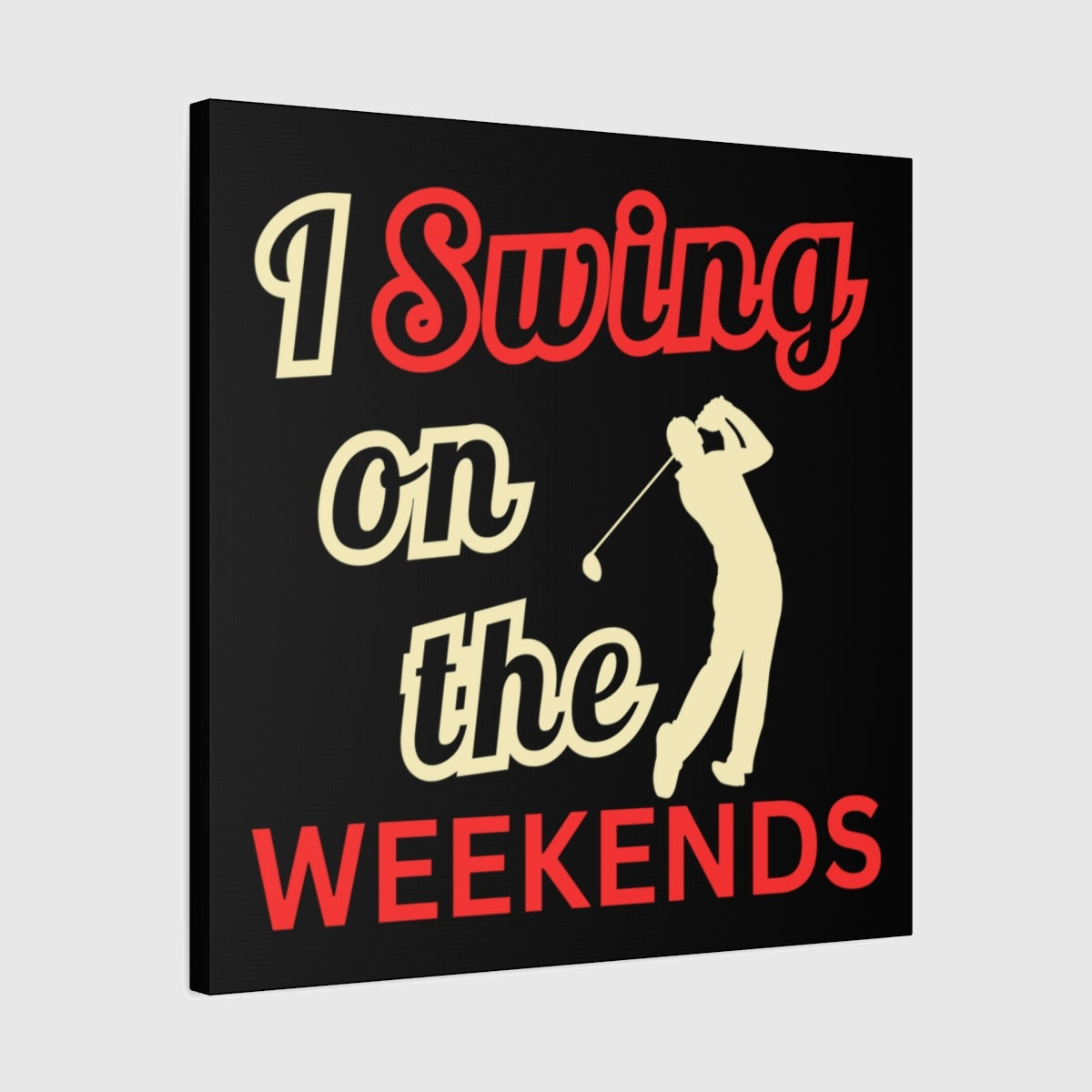 I Swing on the Weekends - Black - 24×24 - front