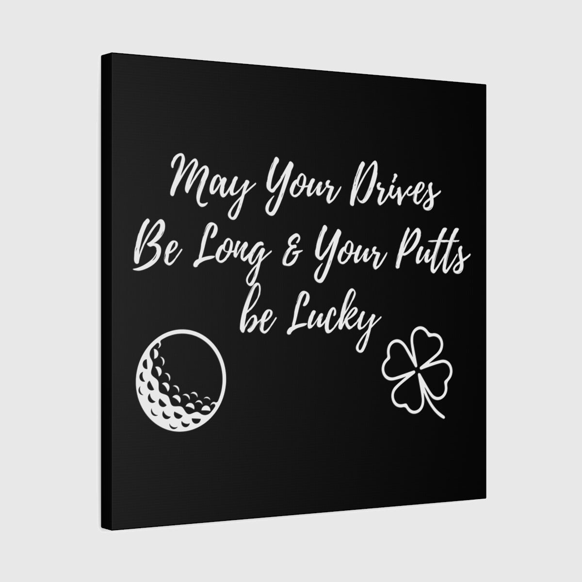 May Your Drives Be Long & Your Putts Be Lucky 🍀 - Canvas Wall Art - Black - 24×24 - front