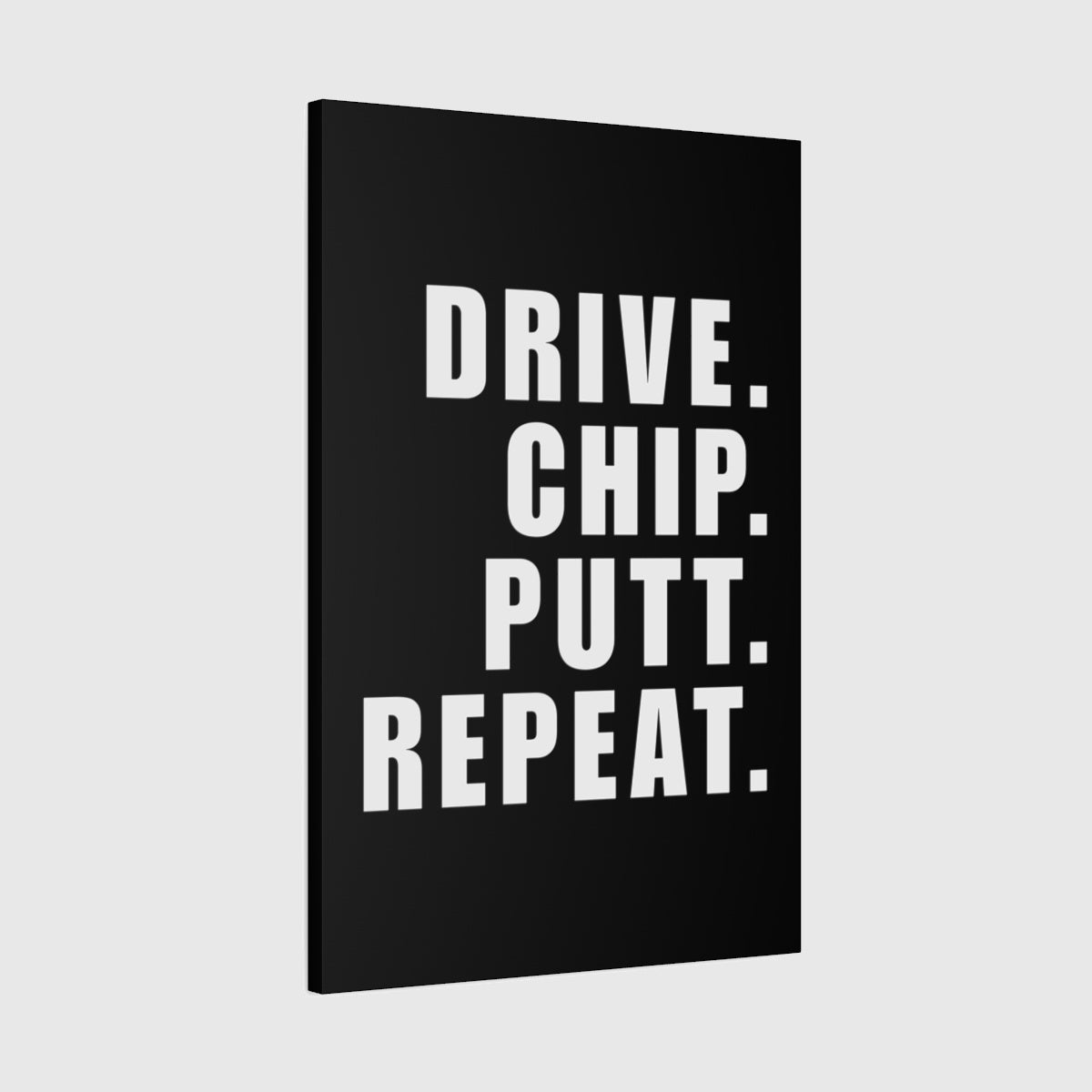 DRIVE CHIP PUTT REPEAT - Canvas Wall Art - Black - 24×36 - front