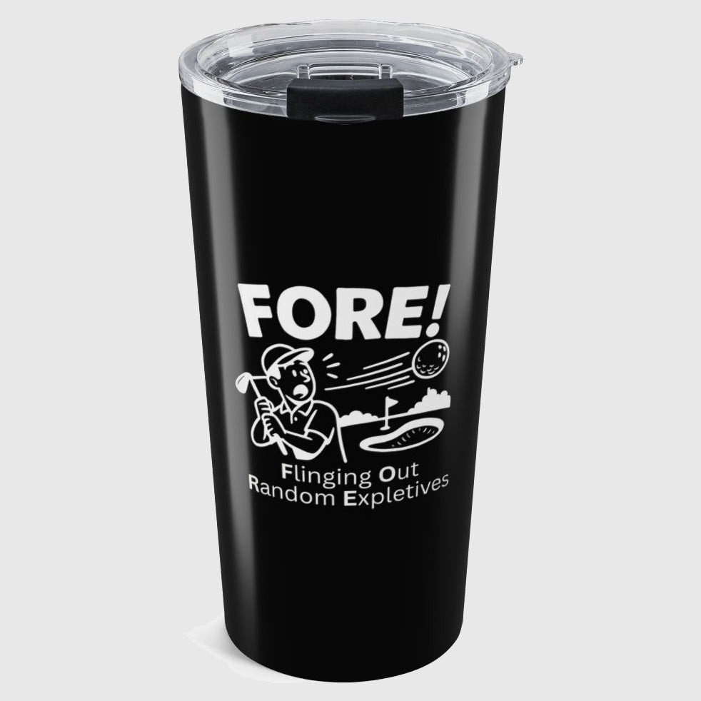 FORE! - Flinging Out Random Expletives! - 20oz Tumbler in Black
