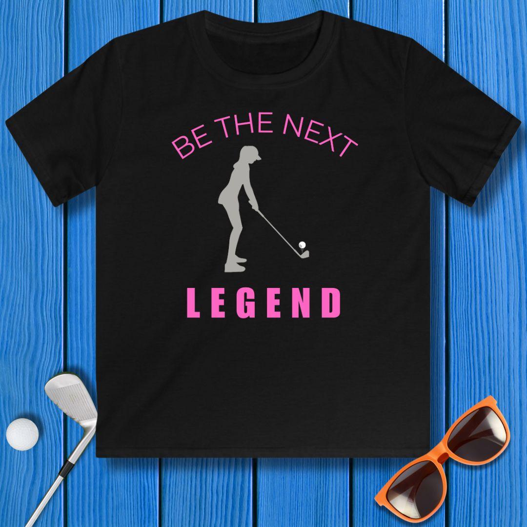 BE THE NEXT LEGEND - Youth Girls T-shirt in Black, great for casual wear. Find more fun golf focused products at oneforetheages.com