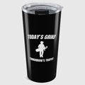 Today's Grind - Tomorrow's Trophy (male) - 20oz Tumbler in Black