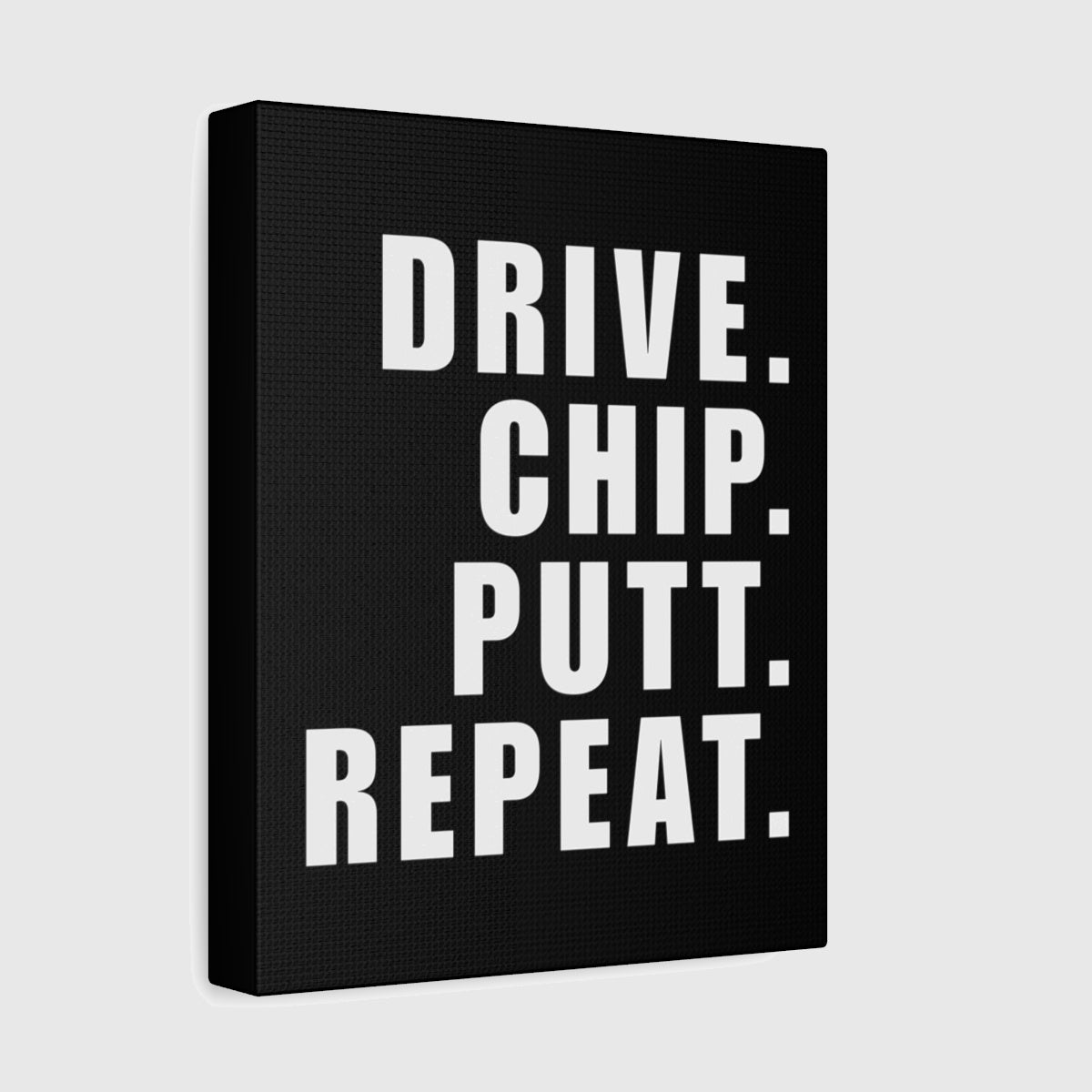 DRIVE CHIP PUTT REPEAT - Canvas Wall Art - Black - 8×10 - front