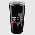 GRIP IT, RIP IT, SLAY (Male) - 20oz Tumbler in Black