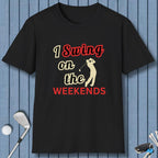 I Swing on the Weekends T-Shirt