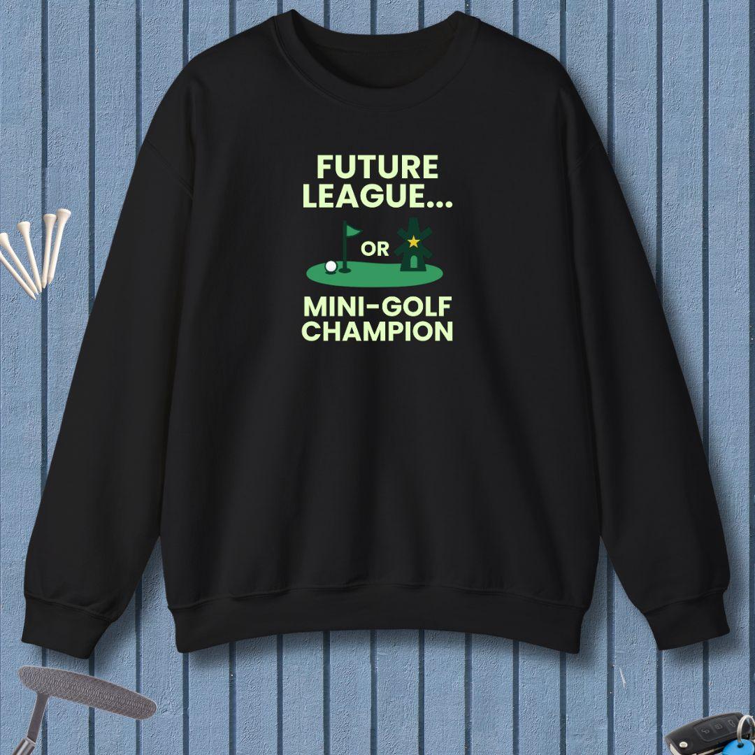 Future League… or Mini-Golf Champion - Sweatshirt