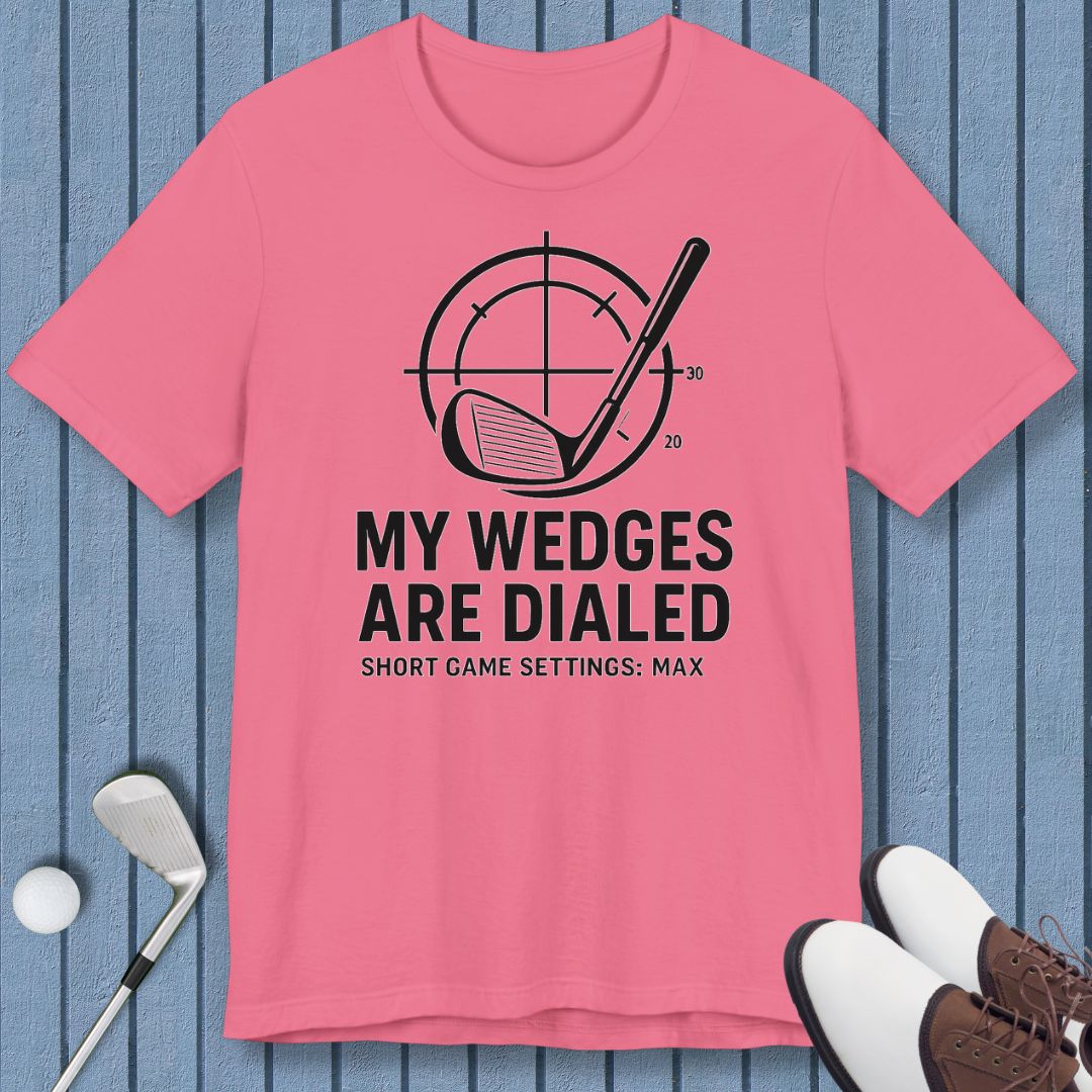 My Wedges are Dialed - T-shirt in Charity Pink, great for casual wear. Find more fun golf focused products at oneforetheages.com