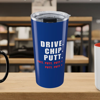Drive Chip Putt Putt Putt... - 20oz Tumbler in Dark Blue