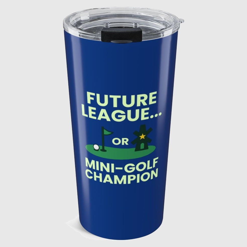 Future League or Mini-Golf Champion - 20oz Tumbler in Dark Blue