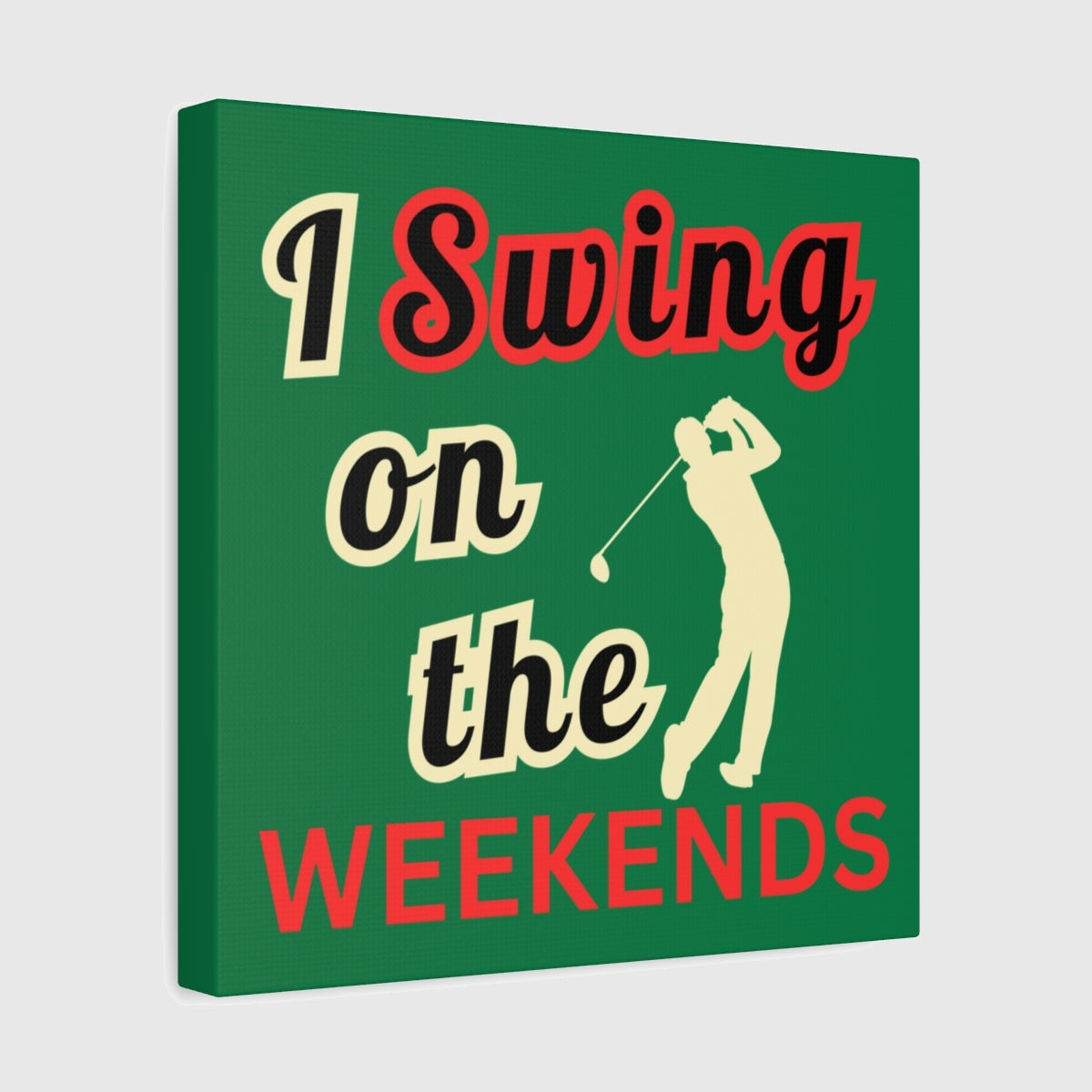 I Swing on the Weekends - Dark Green - 12×12 - front