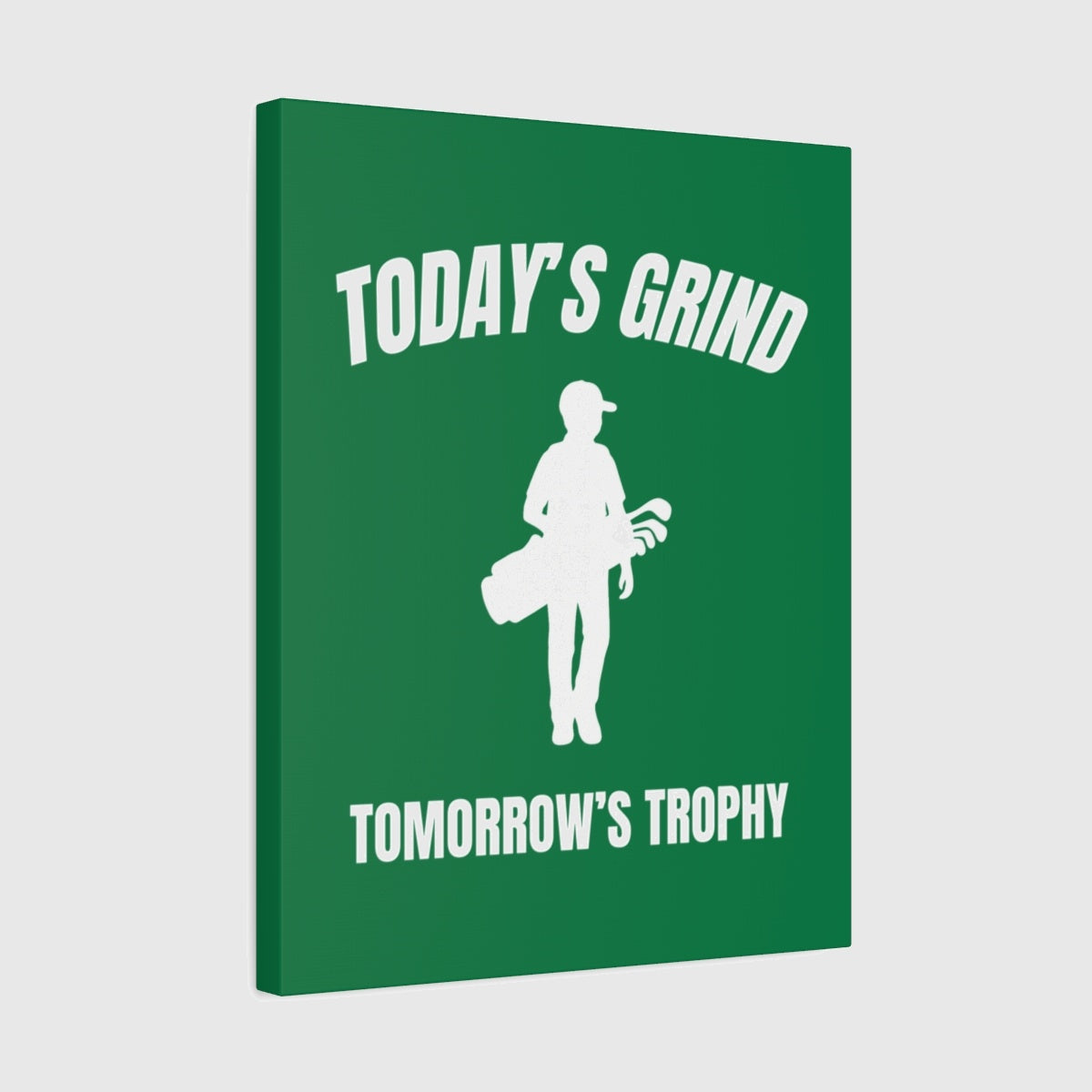 Today's Grind - Tomorrow's Trophy (male) - Canvas Wall Art - Dark Green - 16×20 - front