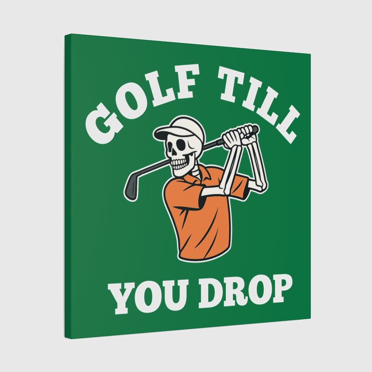 Golf Till You Drop - Canvas Wall Art - Dark Green - 24×24 - front