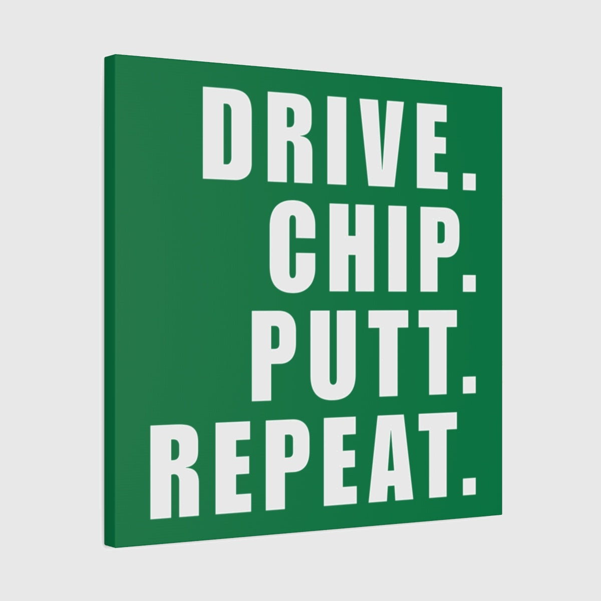 DRIVE CHIP PUTT REPEAT - Canvas Wall Art - Dark Green - 24×24 - front