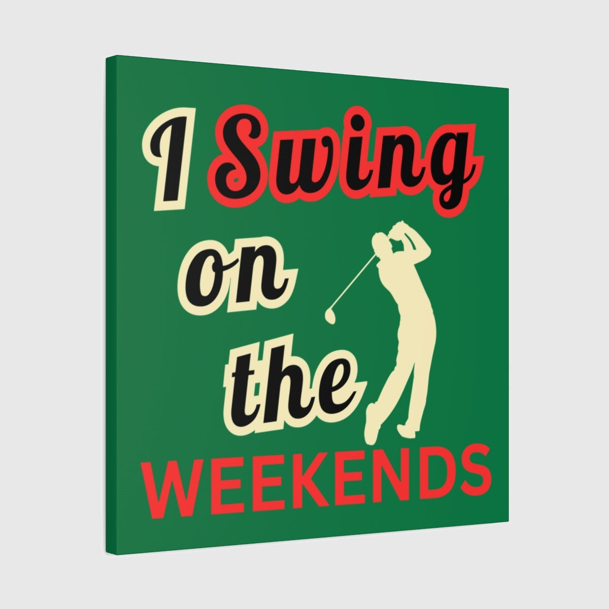 I Swing on the Weekends - Dark Green - 24×24 - front