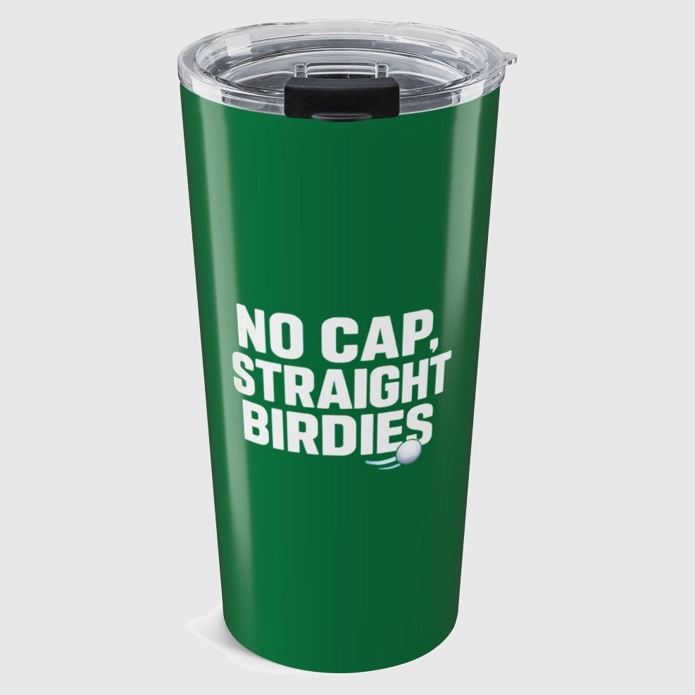 NO CAP, STRAIGHT BIRDIES - 20oz Tumbler in Dark Green