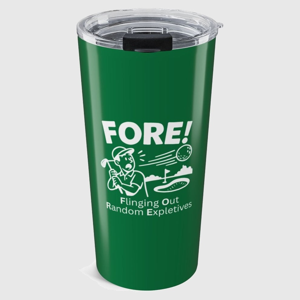 FORE! - Flinging Out Random Expletives! - 20oz Tumbler in Dark Green