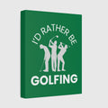 I'd Rather Be Golfing - Canvas Wall Art - Dark Green - 8×10 - front