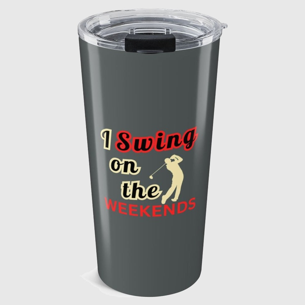 I Swing on the Weekends - 20oz Tumbler in Dark Grey