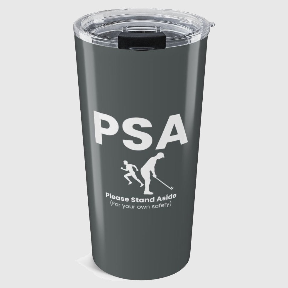 PSA - Please Stand Aside - 20oz Tumbler in Dark Grey