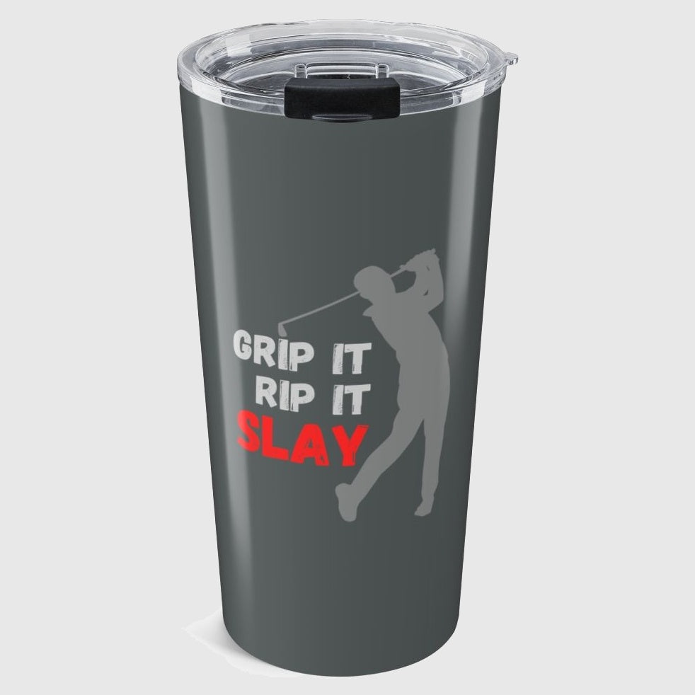 GRIP IT, RIP IT, SLAY (Male) - 20oz Tumbler in Dark Grey